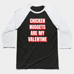 Chicken Nuggets Are My Valentine Baseball T-Shirt